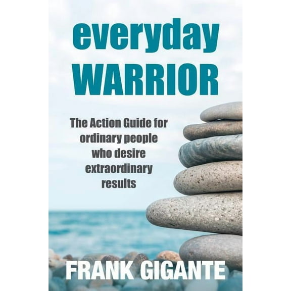 Everyday Warrior: The Action Guide for Ordinary People Who Desire Extraordinary Results (Paperback)