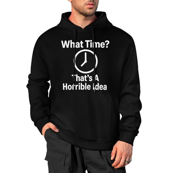 Thats A Horrible Ideawhat Time Men's Cotton Hoodie - Hooded Sweatshirt for Men 4X-Large