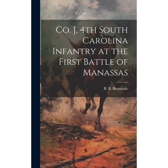 Co. J, 4th South Carolina Infantry at the First Battle of Manassas (Hardcover)