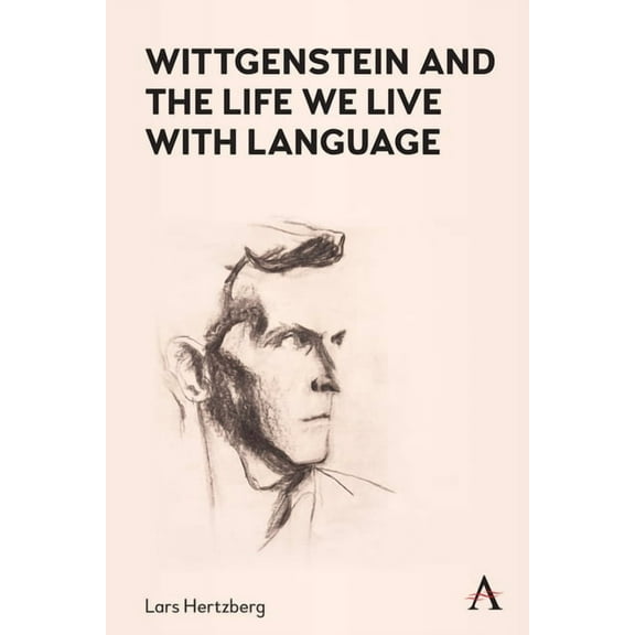 Anthem Studies in Wittgenstein Wittgenstein and the Life We Live with Language, (Hardcover)