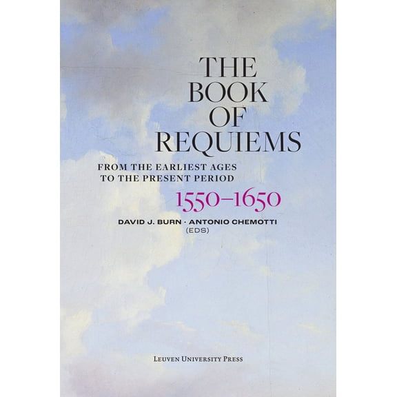 Book of Requiems The Book of Requiems, 1550-1650: From the Earliest Ages to the Present Period, (Hardcover)
