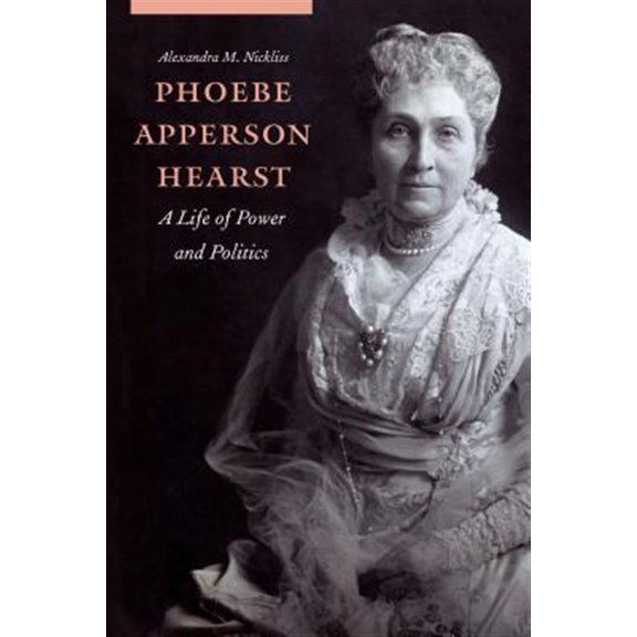Pre-Owned Phoebe Apperson Hearst: A Life of Power and Politics, (Hardcover)