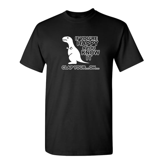 If Yo're Happy and you Know It Clap your...Oh... Sarcastic Humor Graphic Novelty Funny Tall T Shirt