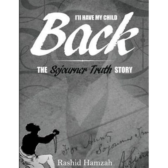 I'll Have My Child Back?: The Sojourner Truth Story