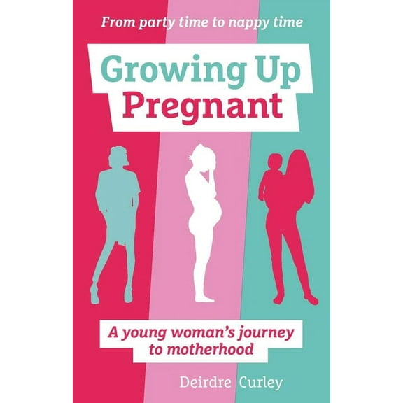 Growing Up Pregnant: A Young Woman's Journey to Motherhood, (Paperback)