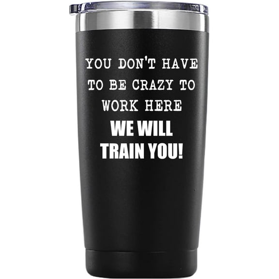 You Dont Have To Be Crazy To Work Here Tumbler Gifts.20 oz (Black)Funny Gag Office Mug Gifts for Coworker Colleague Employee Boss.Friendship,Birthday,Christmas Gifts for Men Women.