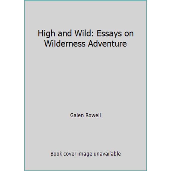 Pre-Owned High and Wild: Essays on Wilderness Adventure (Paperback) 0938530216 9780938530213
