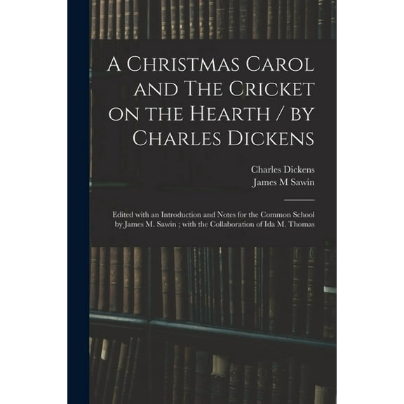 A Christmas Carol and The Cricket on the Hearth / by Charles Dickens; Edited With an Introduction and Notes for the Comm, (Paperback)