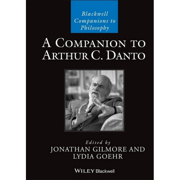 Blackwell Companions to Philosophy A Companion to Arthur C. Danto, (Hardcover)