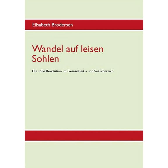 Wandel auf leisen Sohlen - Die stille Revolution im Gesundheits- und Sozialbereich, (Paperback)