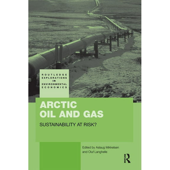 Routledge Explorations in Environmental Arctic Oil and Gas: Sustainability at Risk?, (Paperback)