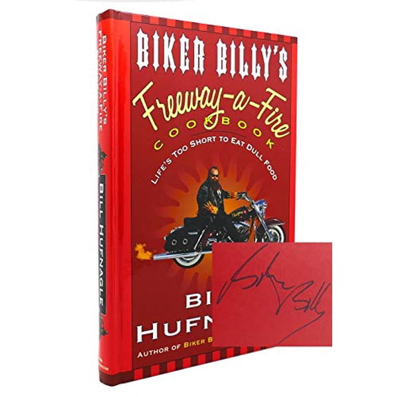 Pre-Owned Biker Billy's Freeway-A-Fire Cookbook : Life's Too Short to Eat Dull Food (Hardcover)