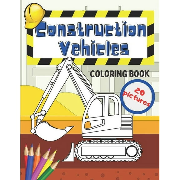 Construction Vehicles Coloring Book: Fun For Kids Big Excavators Trucks Dumpers And Cranes Age 4-8