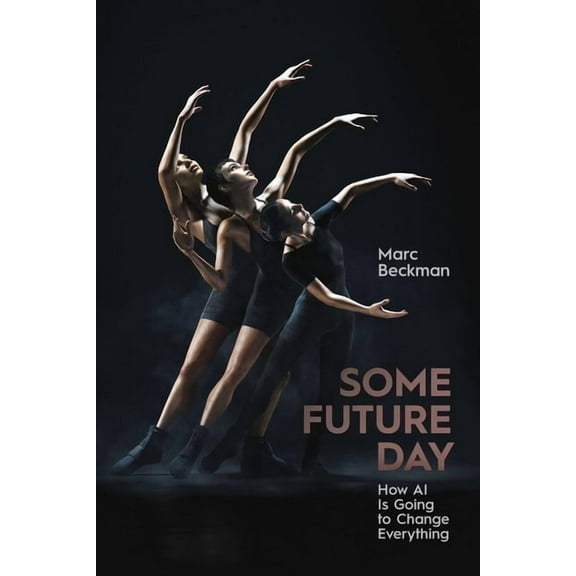 Some Future Day: How AI Is Going to Change Everything, (Hardcover)