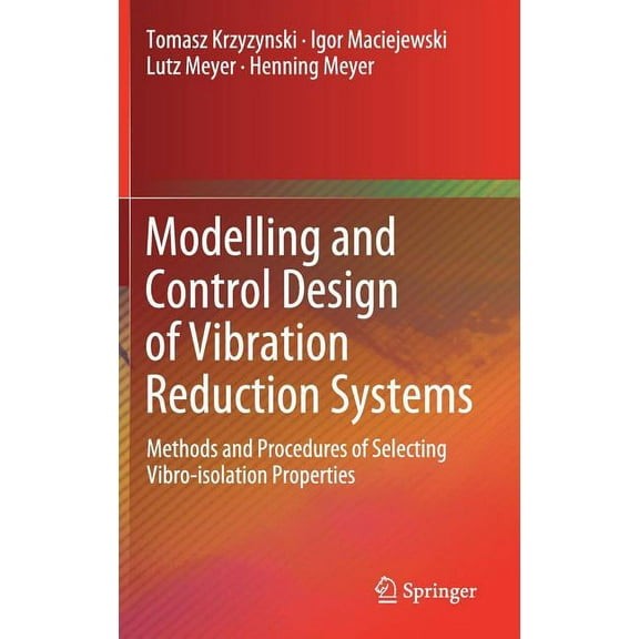 Modelling and Control Design of Vibration Reduction Systems: Methods and Procedures of Selecting Vibro-Isolation Propert, (Hardcover)