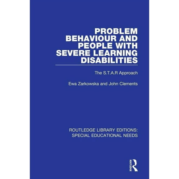 Routledge Library Editions: Special Educ Problem Behaviour and People with Severe Learning Disabilities: The S.T.A.R Approach, (Paperback)
