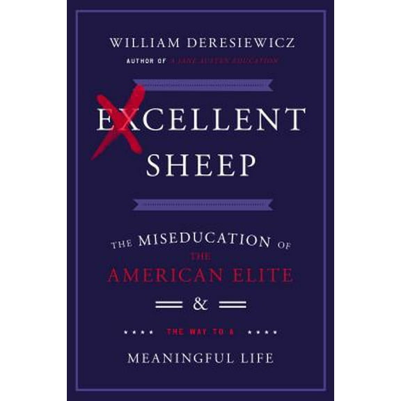 Pre-Owned Excellent Sheep: The Miseducation of the American Elite and the Way to a Meaningful Life (Hardcover) 1476702713 9781476702711