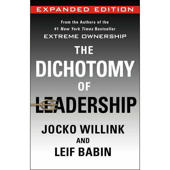 The Dichotomy of Leadership: Balancing the Challenges of Extreme Ownership to Lead and Win (Expanded Edition) (Hardcover)