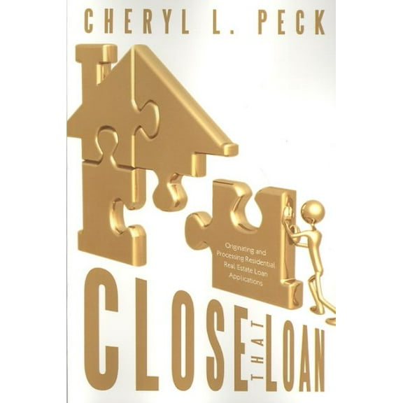Close That Loan! : Originating and Processing Residential Real Estate Loan Applications