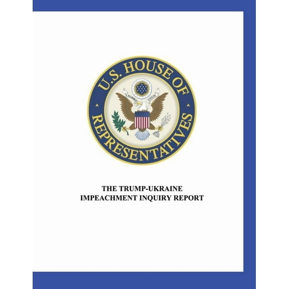 US House of Representatives: The Trump-Ukraine  Impeachment Inquiry Report