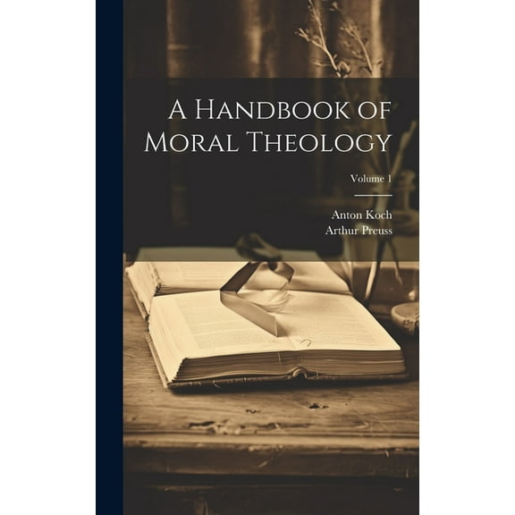 A Handbook of Moral Theology; Volume 1 (Hardcover)