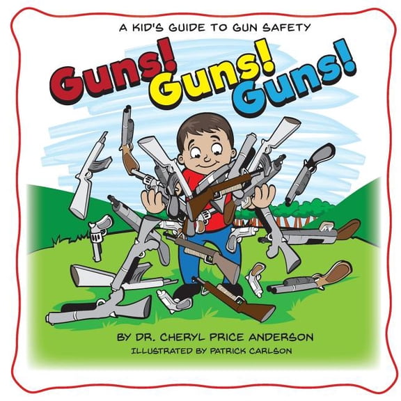 Guns! Guns! Guns!: A Kid's Guide to Gun Safety., (Paperback)