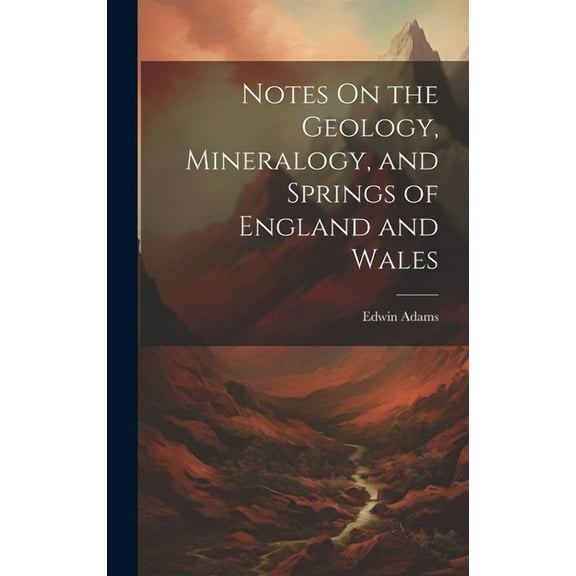 Notes On the Geology, Mineralogy, and Springs of England and Wales (Hardcover)