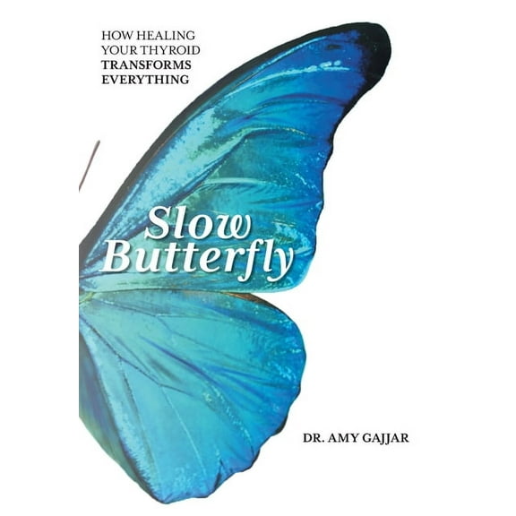 Slow Butterfly: How Healing Your Thyroid Transforms Everything, (Hardcover)