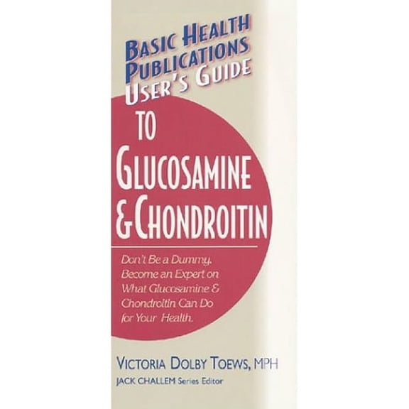 Basic Health Publications User's Guide User's Guide to Glucosamine and Chondroitin, (Paperback)