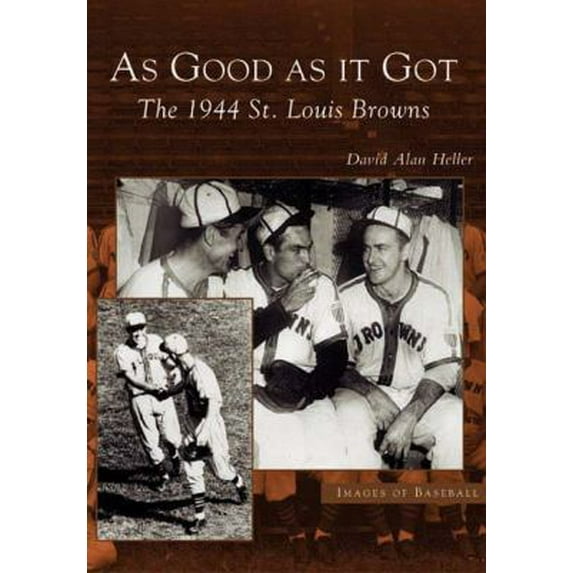 Pre-Owned As Good as It Got: The 1944 St. Louis Browns (Paperback) 0738531995 9780738531991