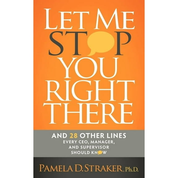 Let Me Stop You Right There: And 28 Other Lines Every Ceo, Manager, and Supervisor Should Know, (Paperback)