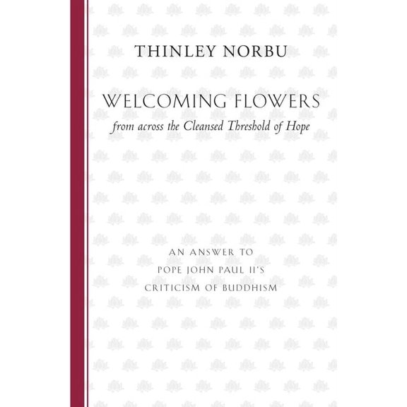 Welcoming Flowers from across the Cleansed Threshold of Hope: An Answer to Pope John Paul II's Criticism of Buddhism, (Paperback)