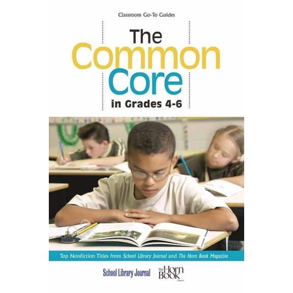 Classroom Go-To Guides: The Common Core in Grades 4-6 : Top Nonfiction Titles from School Library Journal and The Horn Book Magazine (Paperback)