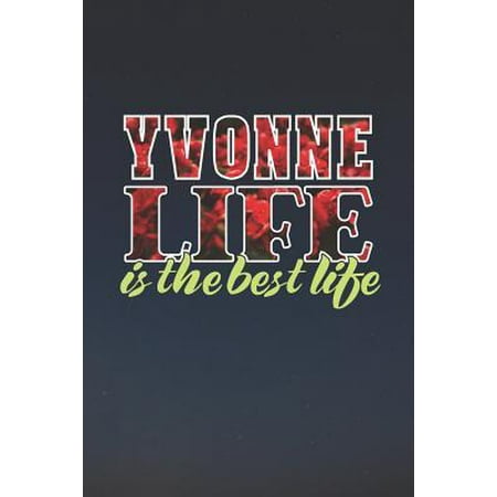 Yvonne Life Is The Best Life : First Name Funny Sayings Personalized Customized Names Women Girl Mother's day Gift Notebook (The Best Of Yvonne Elliman)