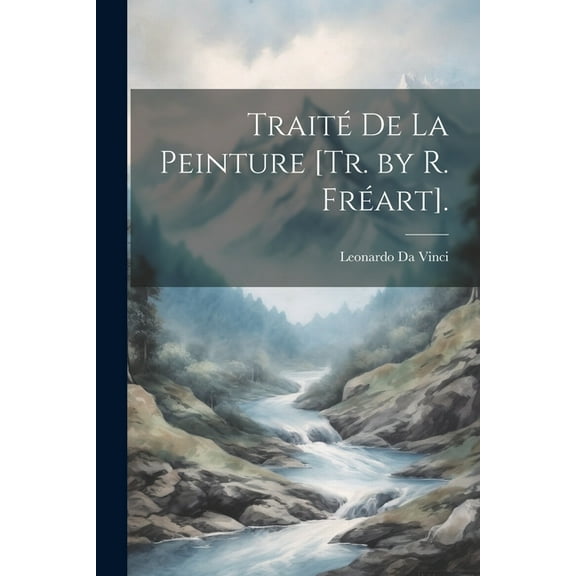 Traité De La Peinture [Tr. by R. Fréart]. (Paperback)