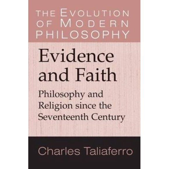 Evidence and Faith: Philosophy and Religion since the Seventeenth Century (The Evolution of Modern Philosophy)