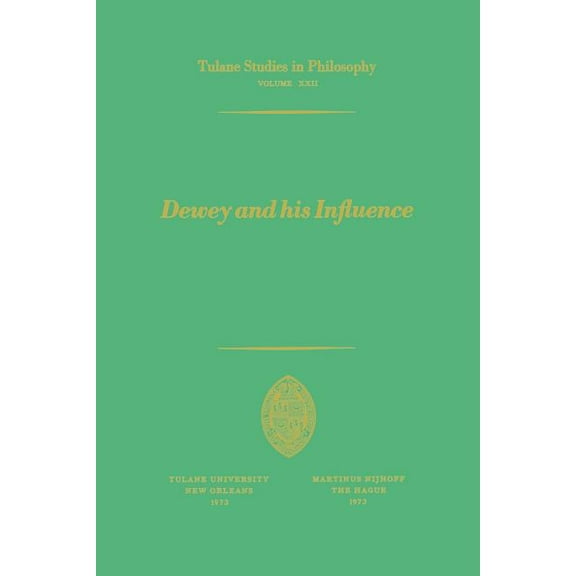 Tulane Studies in Philosophy Dewey and His Influence: Essays in Honor of George Estes Barton, Book 22, (Paperback)