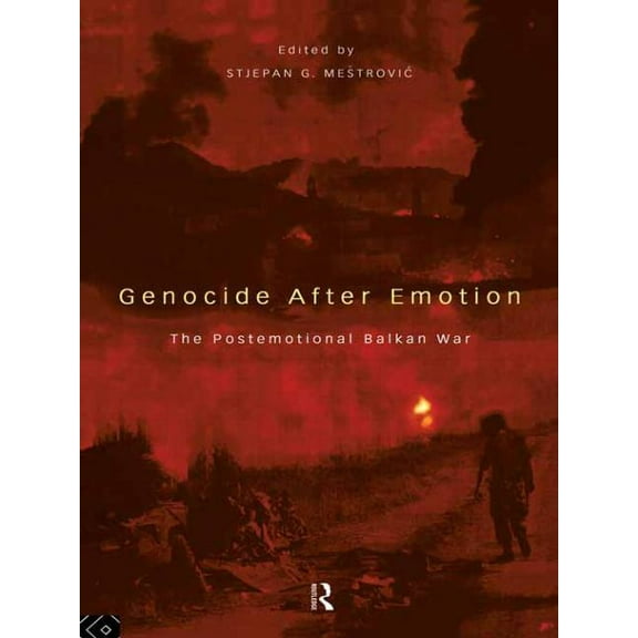 Genocide after Emotion: The Post-Emotional Balkan War, (Paperback)