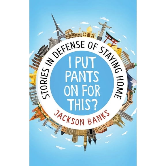 I Put Pants On For This?: Stories in Defense of Staying Home, (Paperback)