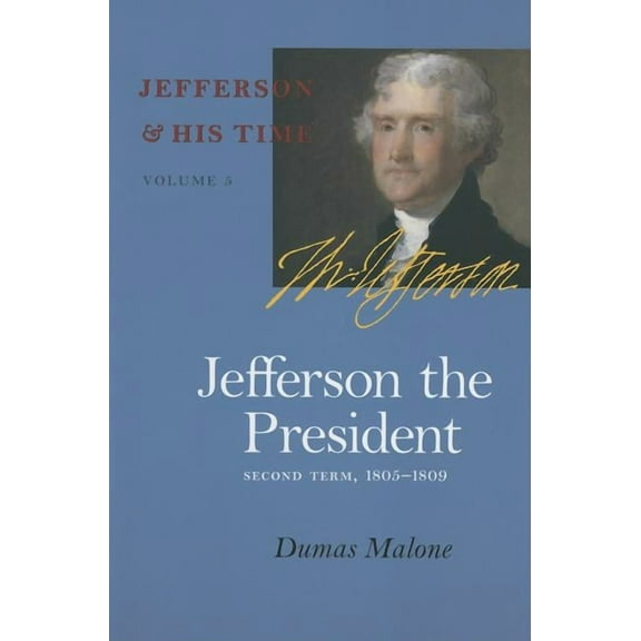 Jefferson and His Time: Jefferson the President : Second Term, 1805-1809 (Series #5) (Paperback)