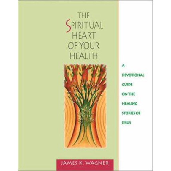 Pre-Owned The Spiritual Heart of Your Health: A Devotional Guide on the Healing Stories of Jesus (Paperback) 0835809587 9780835809580