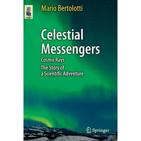 Astronomers' Universe Celestial Messengers: Cosmic Rays: The Story of a Scientific Adventure, (Paperback)