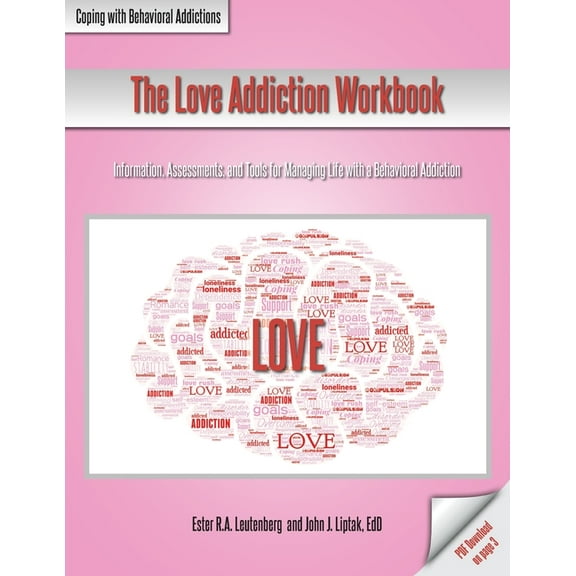 The Love Addiction Workbook: Information, Assessments, and Tools for Managing Life with a Behavioral (Paperback) by Ester R a Leutenberg, John J Liptak