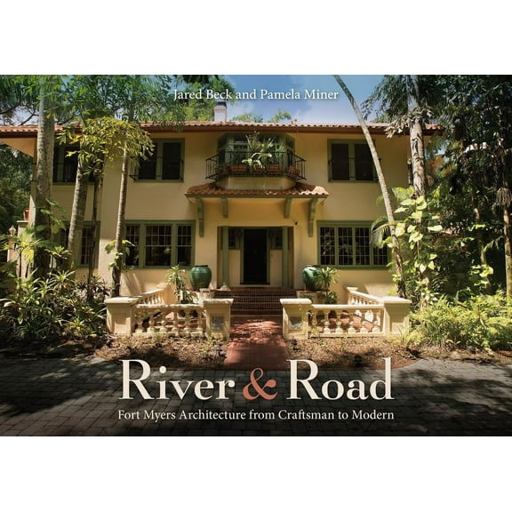 River and Road: Fort Myers Architecture from Craftsman to Modern (Hardcover)