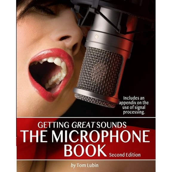 The Microphone Book: Getting Great Sounds (Paperback) by Tom Lubin