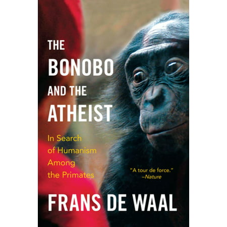 The Bonobo and the Atheist: In Search of Humanism Among the Primates -