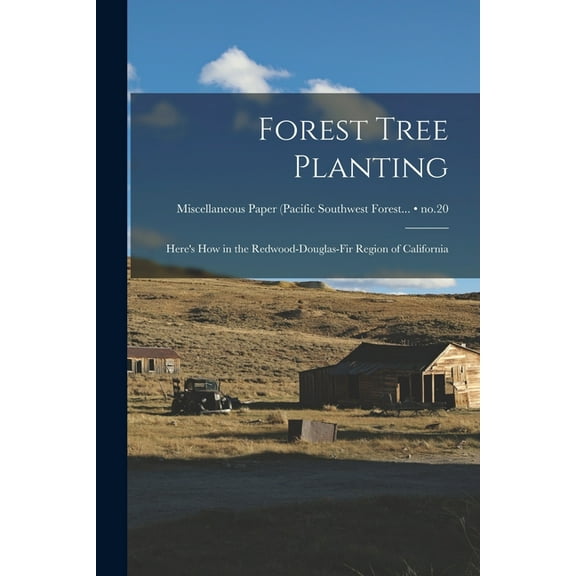 Forest Tree Planting: Here's How in the Redwood-Douglas-fir Region of California; no.20, (Paperback)