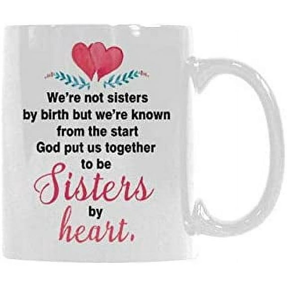 Unbiological Sister Mug Not Sisters By Birth But Sisters By Heart Coffee Mug Ceramic Funny Cup Creative Gift For Christmas Thanksgiving Festival Friends Women 11oz