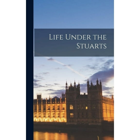 Life Under the Stuarts, (Hardcover)
