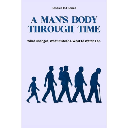 Understanding the Body A Man s Body Through Time: What Changes. What It Means. What To Watch For. Book 2 (Paperback)
